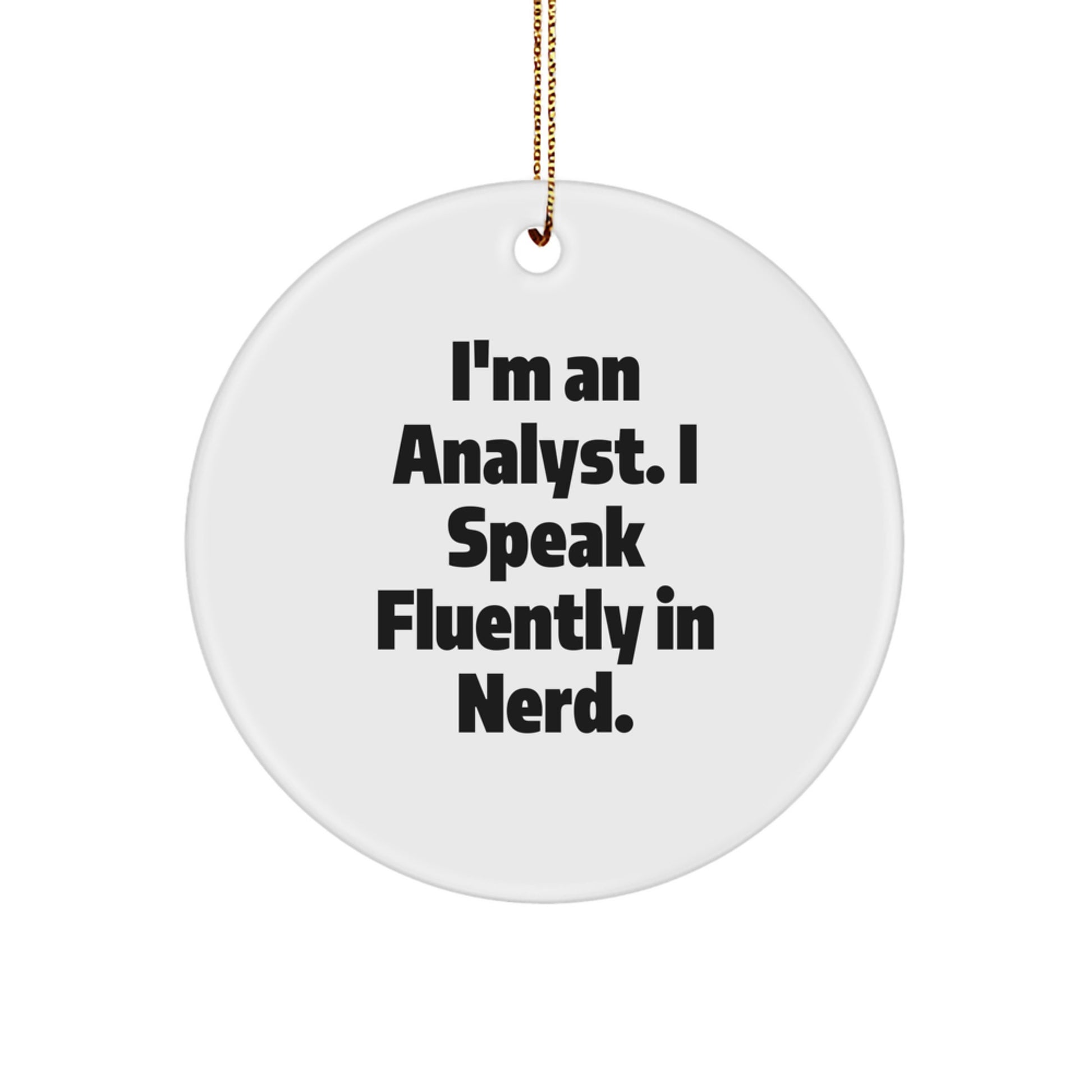 Gifts from Friends for Analysts - I'm An Analyst. I Speak Fluently In genius. - Funny Circle Ornament for Christmas - Image 1