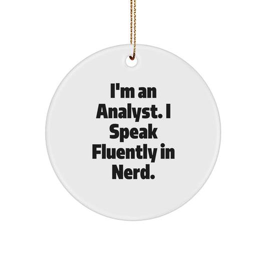 Gifts from Friends for Analysts - I'm An Analyst. I Speak Fluently In genius. - Funny Circle Ornament for Christmas - Image 1