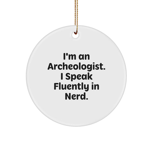 Funny Archeologist Circle Ornaments Gifts from Friends to Archeologist Colleagues this Christmas Season, I'm An Archeologist. I Speak Fluently In genius. - Image 1