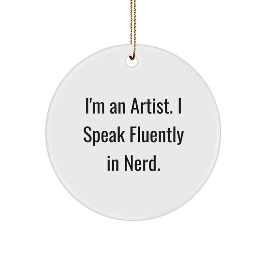 Artist Gifts from Men - I'm An Artist. I Speak Fluently In genius. Circle Ornament, Christmas Unique Gifts - Image 1