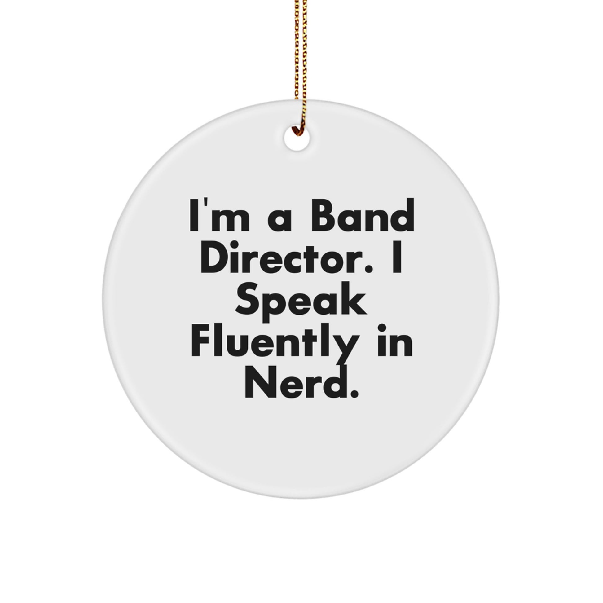 Funny Band Director Gifts from Men to Friends - 'I'm A Band Director. I Speak Fluently In genius.' Circle Ornament for Christmas - Image 1