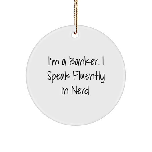 Banker's genius-tastic Circle Ornament, Quotes Gifts for Friends, Funny White Christmas Decorations, 'I'm A Banker. I Speak Fluently In genius.', Gifts from Men, Gifts for Banker - Image 1