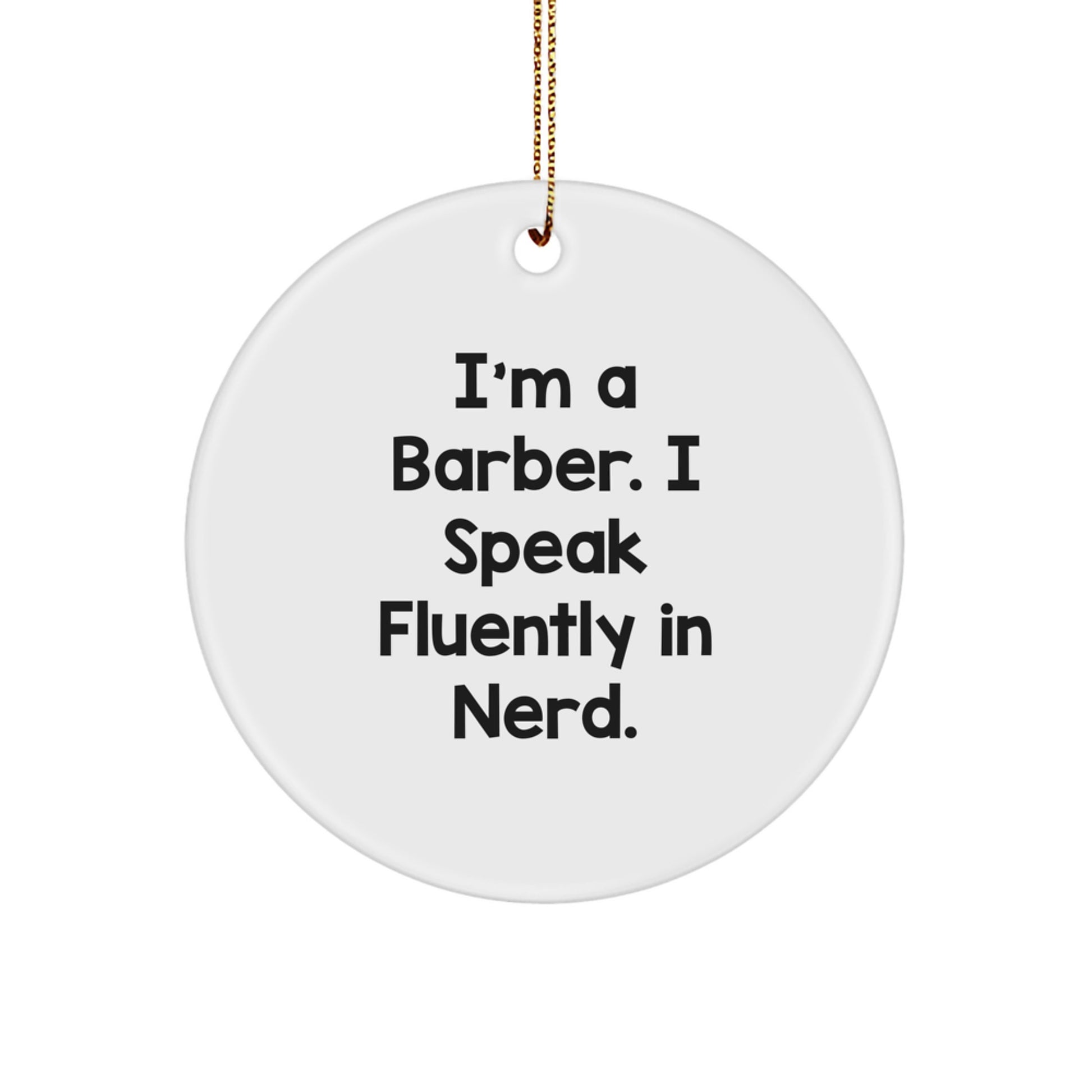 Funny Barber Gifts from Friends for Him - I'm A Barber. I Speak Fluently In genius. Circle Ornament, White, Christmas Unique Presents - Image 1