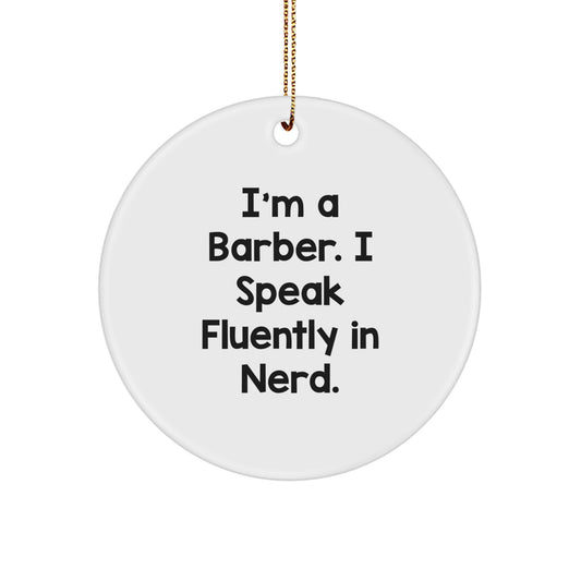 Funny Barber Gifts from Friends for Him - I'm A Barber. I Speak Fluently In genius. Circle Ornament, White, Christmas Unique Presents - Image 1