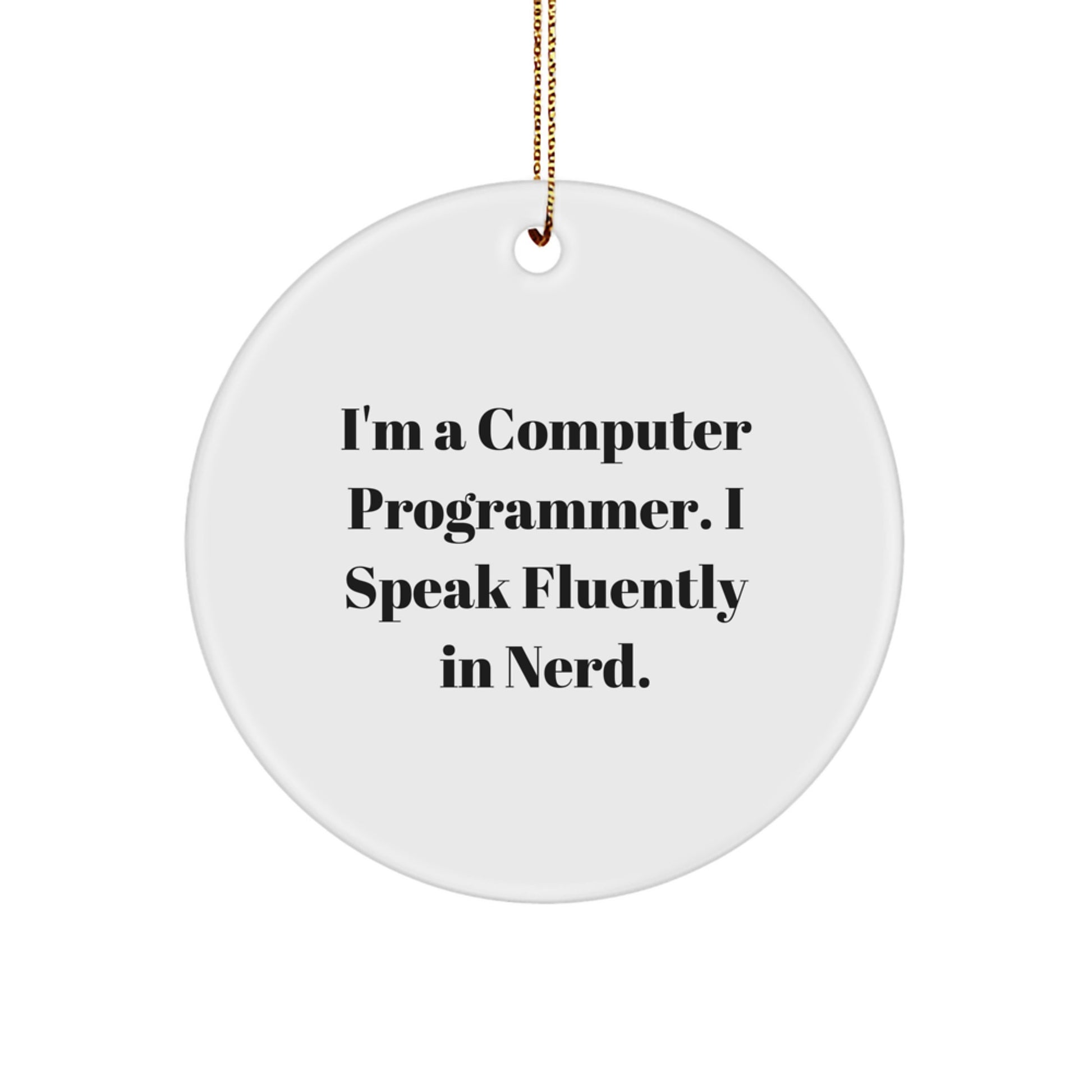 Computer Programmer Gifts, Funny Quote Circle Ornament, 'I'm A Computer Programmer. I Speak Fluently In genius.' - Gifts from Friends, for Men, Christmas Unique Ornaments - Image 1