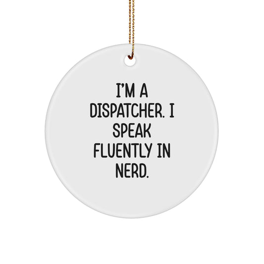 Funny Dispatcher Gifts, I'm A Dispatcher. I Speak Fluently In genius., Circle Ornament for Christmas, Gifts from Family, Friends, Coworkers, Dispatcher - Image 1