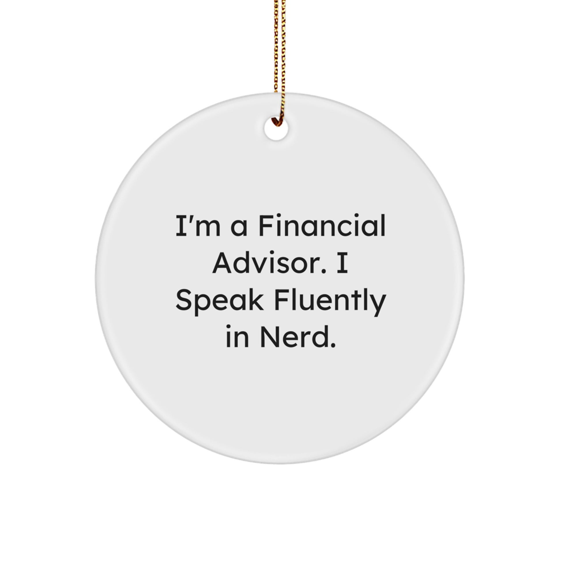 Financial Advisor Gifts - 'I'm A Financial Advisor. I Speak Fluently In genius.' Circle Ornament, Funny Christmas Unique Gifts for Men, Women, Coworkers, Family - Image 1