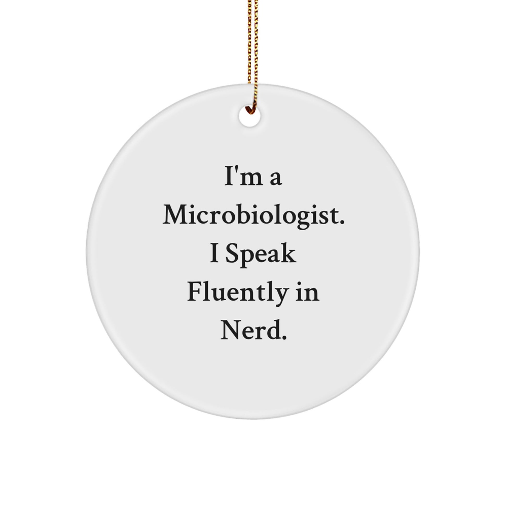Funny Microbiologist Gifts - I'm A Microbiologist. I Speak Fluently In genius. - White Circle Ornament for Christmas - Image 1