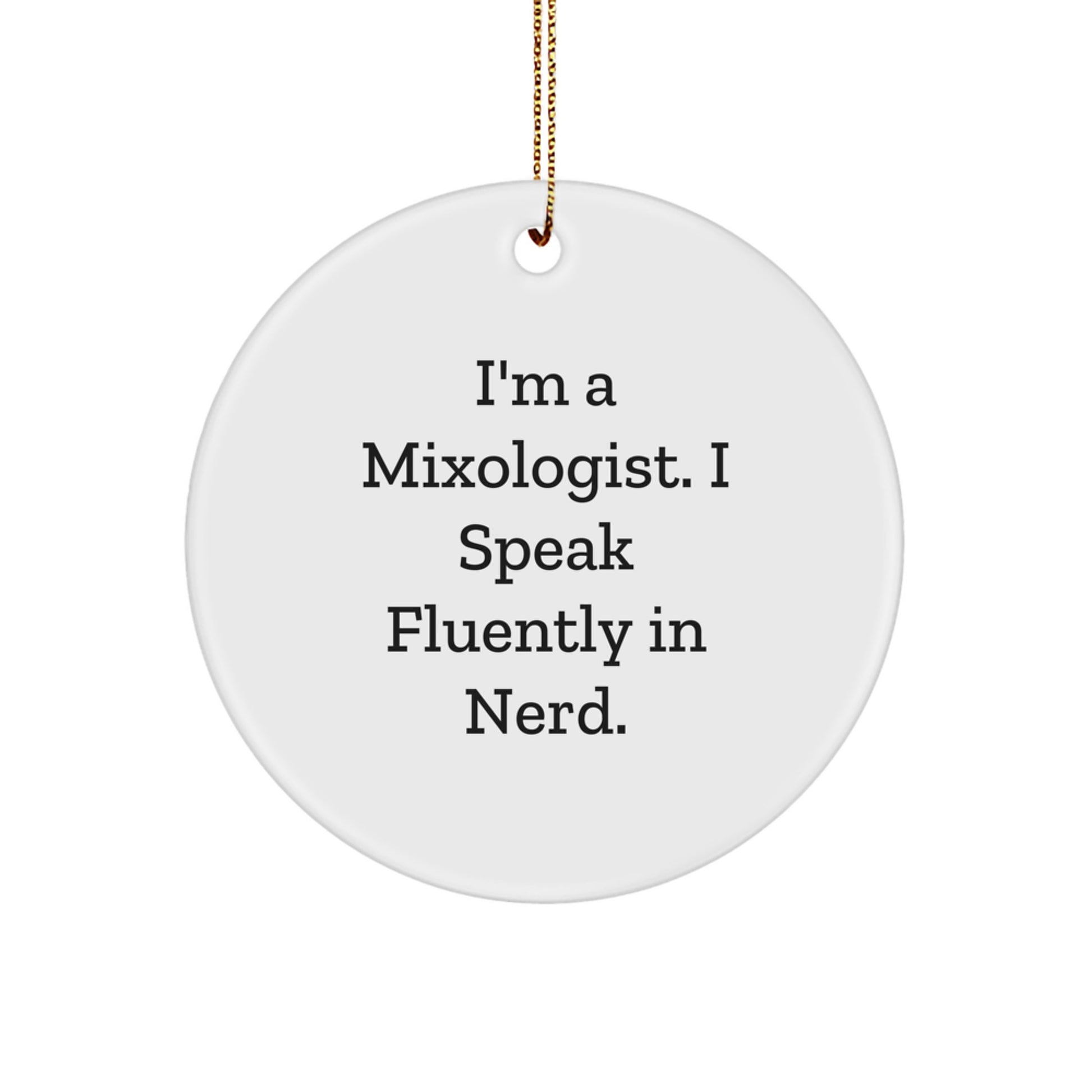 Funny Mixologist Gifts from Friends, Unique Circle Ornament, I'm A Mixologist. I Speak Fluently In genius. Quote Christmas Decoration - Image 1