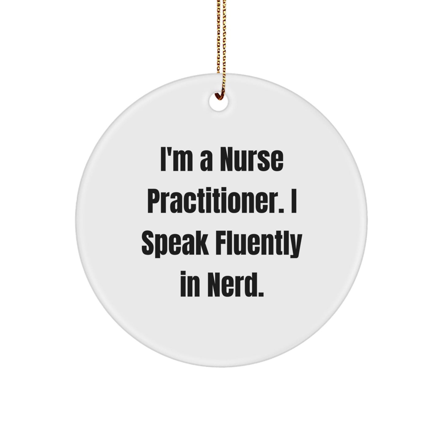 Funny Nurse Practitioner Gifts from Friends - 'I'm A Nurse Practitioner. I Speak Fluently In genius.' Circle Ornament for Christmas - Image 1