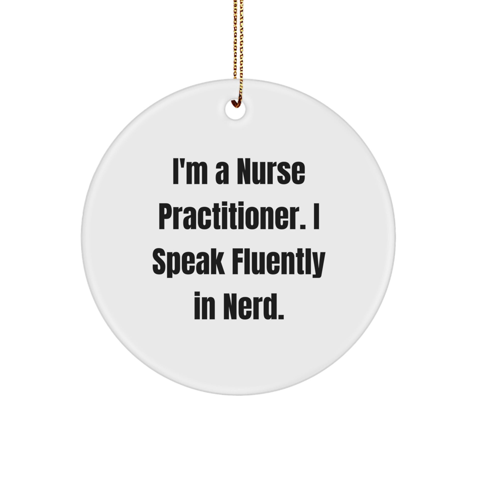 Funny Nurse Practitioner Gifts from Friends - 'I'm A Nurse Practitioner. I Speak Fluently In genius.' Circle Ornament for Christmas - Image 1