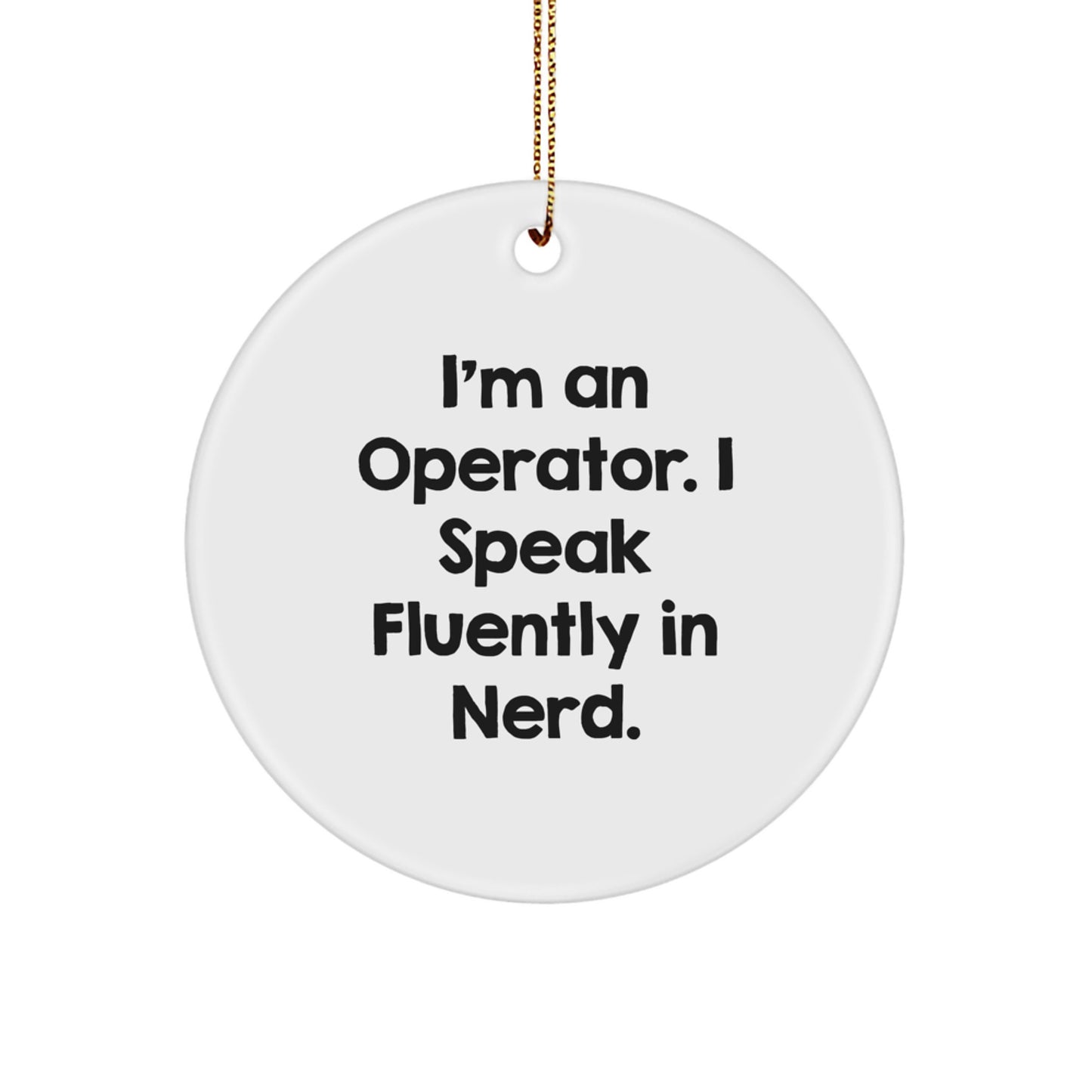 Operator Gifts, I'm An Operator. I Speak Fluently In genius. Circle Ornament, Funny Christmas Unique Gift for Operator, Gifts from Friends - Image 1
