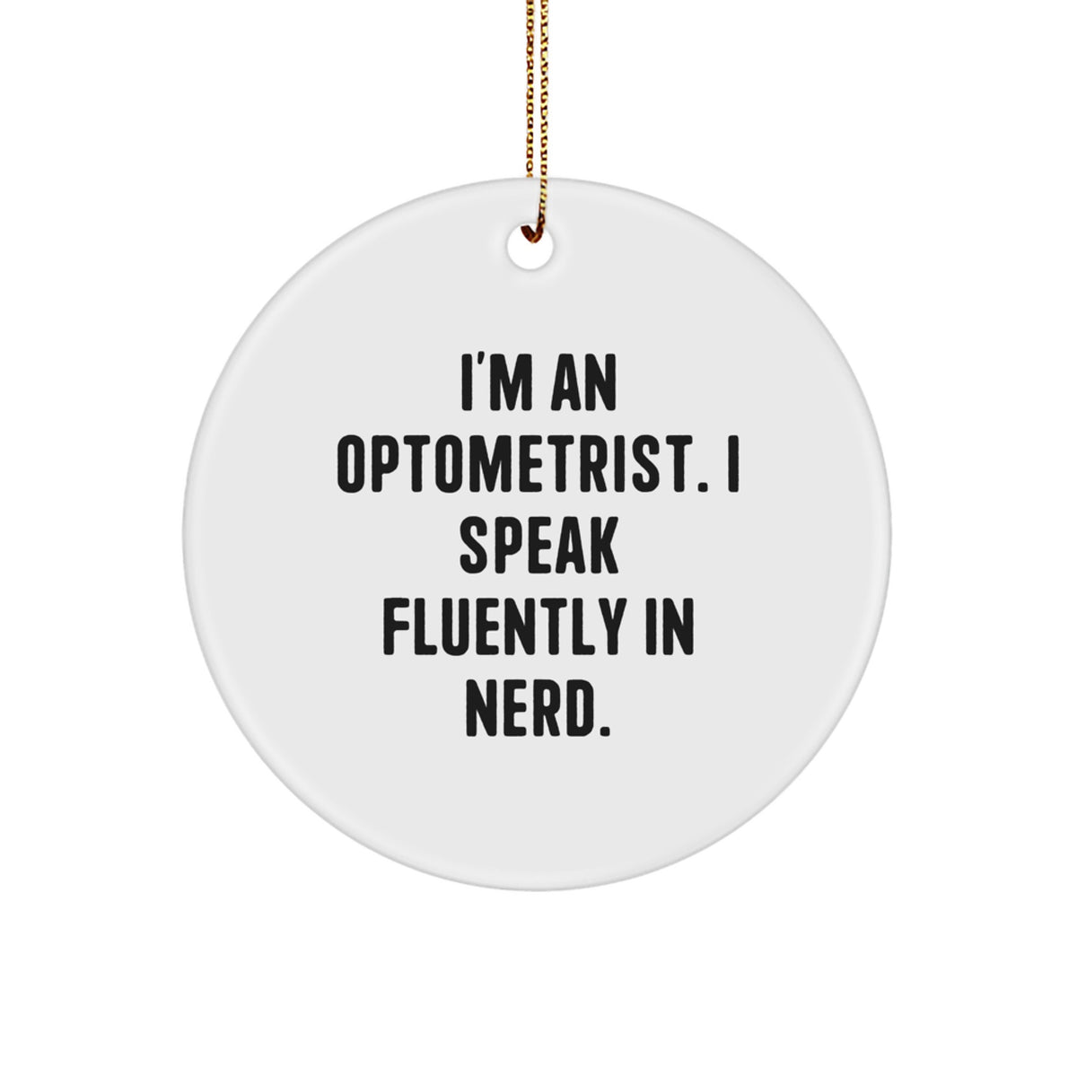 Funny Optometrist Gifts from Friends - Christmas Circle Ornament with 'I'm An Optometrist. I Speak Fluently In genius.' Quote, White Color, Perfect for Men or Women - Image 1