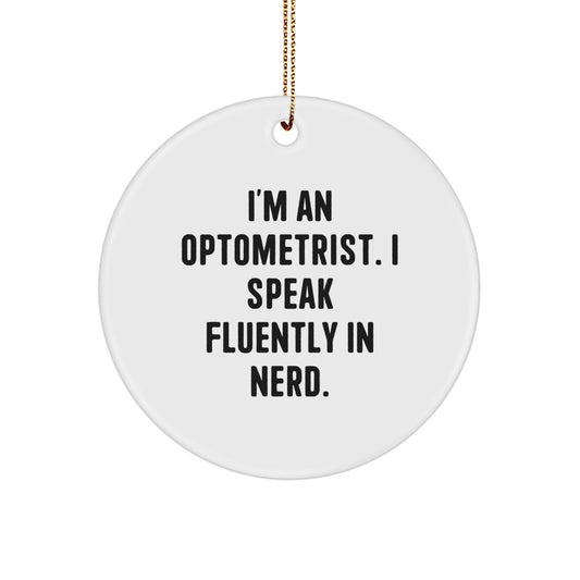 Funny Optometrist Gifts from Friends - Christmas Circle Ornament with 'I'm An Optometrist. I Speak Fluently In genius.' Quote, White Color, Perfect for Men or Women - Image 1
