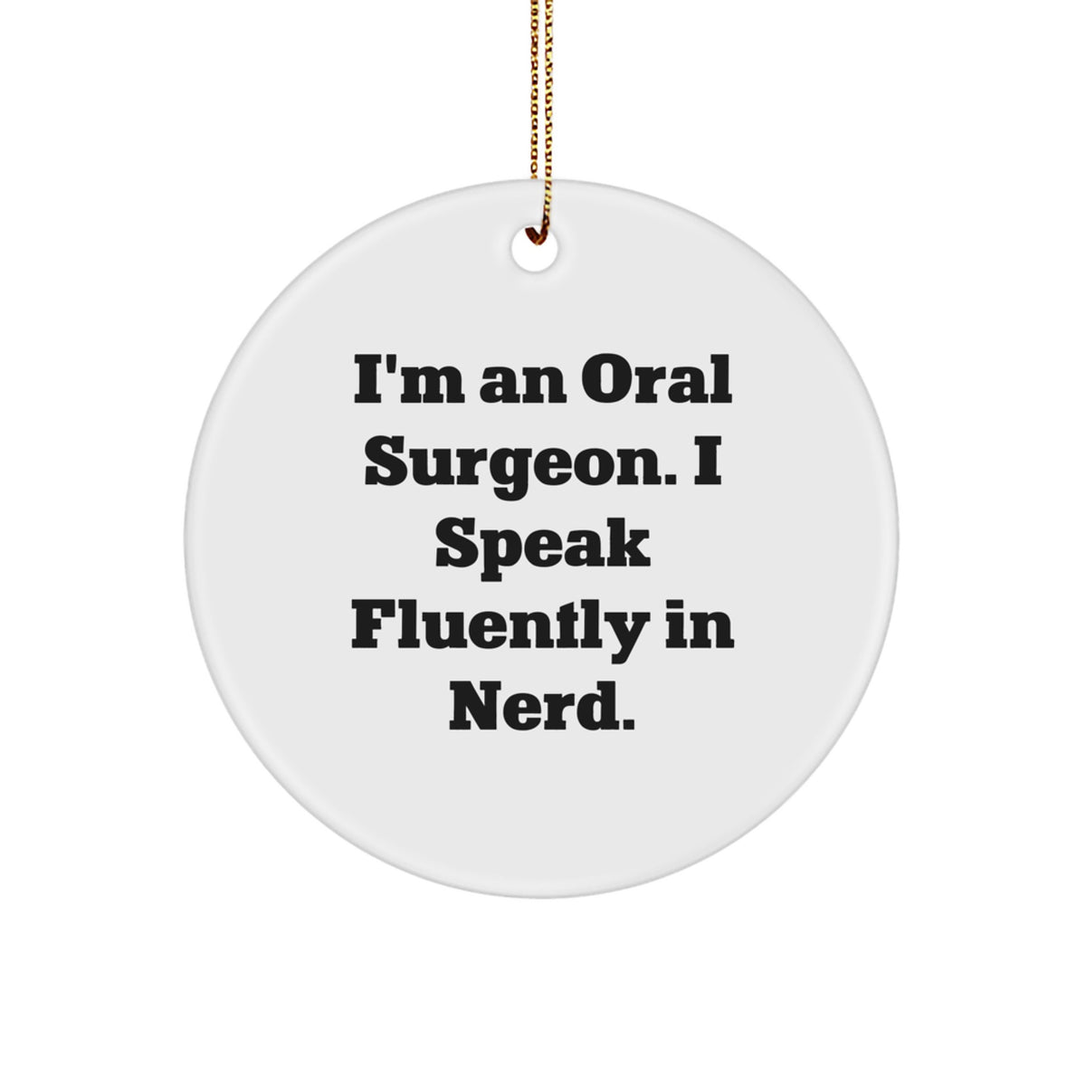 Funny Oral Surgeon Gifts from Men to Friends - Circle Ornament - I'm an Oral Surgeon I Speak Fluently in genius, Christmas Unique Gifts for Oral Surgeon Family - Image 1