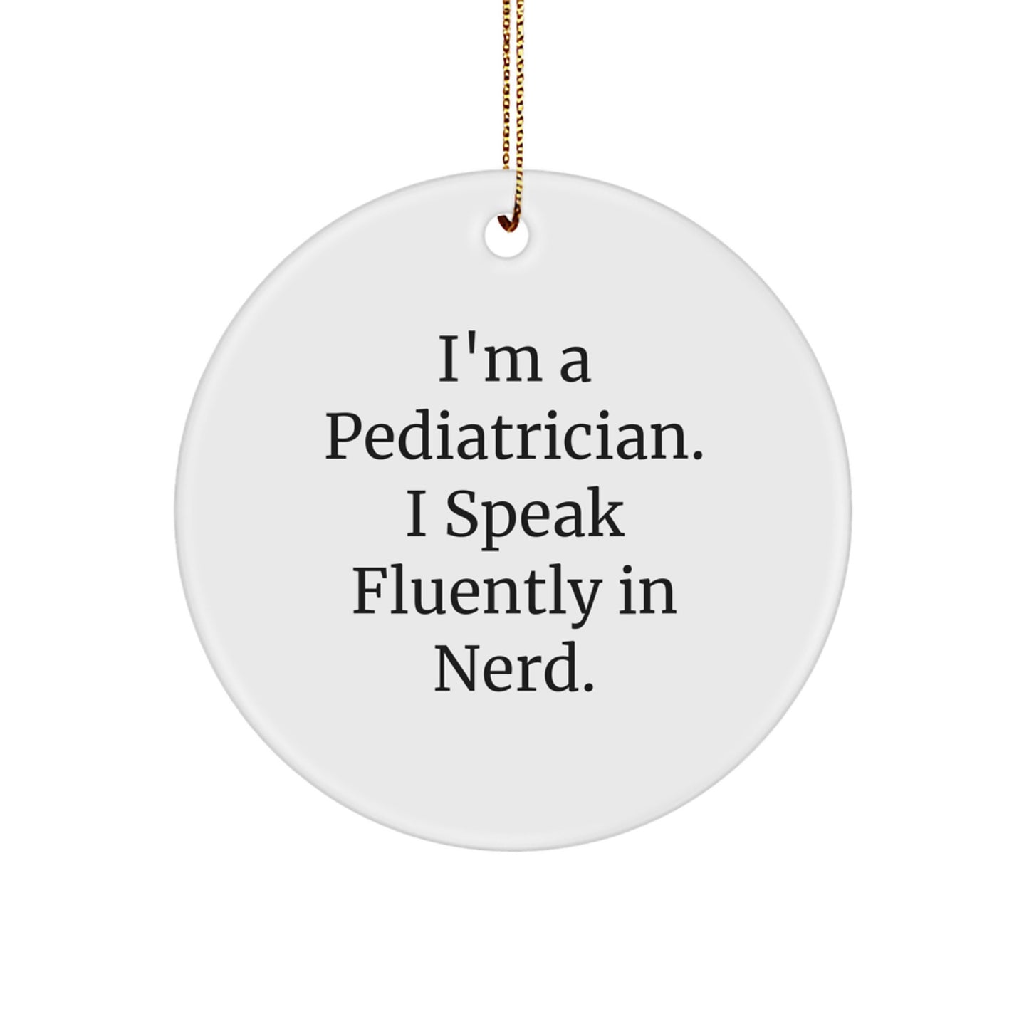 Gifts for Pediatrician Christmas Circle Ornament Funny Quote I'm A Pediatrician I Speak Fluently In genius. - Image 1