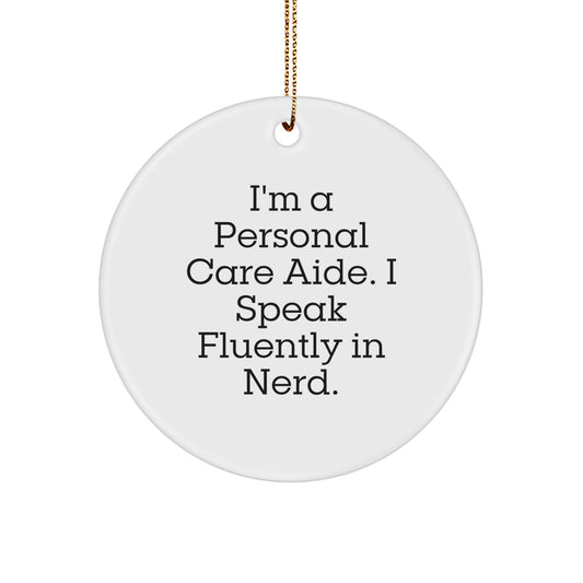 Funny Personal Care Aide Gifts from Friends, Christmas Unique Circle Ornaments, I'm A Personal Care Aide. I Speak Fluently In genius. Gifts for Personal Care Aide - Image 1
