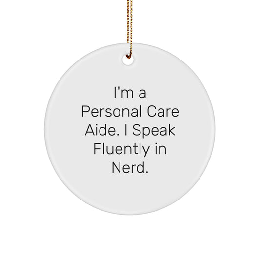 Funny Personal Care Aide Gifts from Friends, Humorous Christmas Unique Gifts for Personal Care Aide, Circle Ornament with I'm A Personal Care Aide. I Speak Fluently In genius. - Image 1