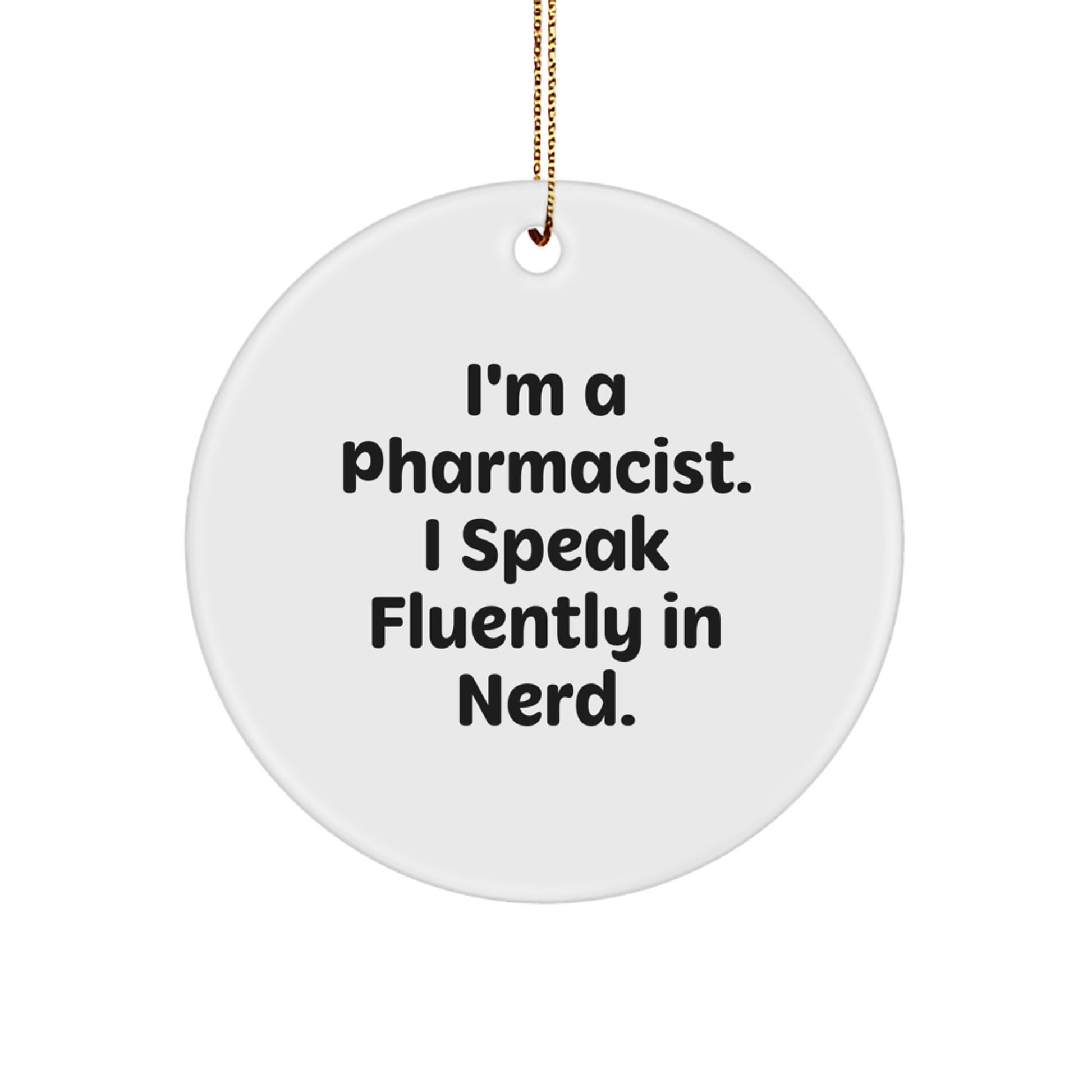 Funny Pharmacist Gifts from Friends - I'm A Pharmacist. I Speak Fluently In genius. Circle Ornament, Unique Christmas Unique Gifts for Pharmacist, Men, Women, Friends, Coworkers, Family - Image 1