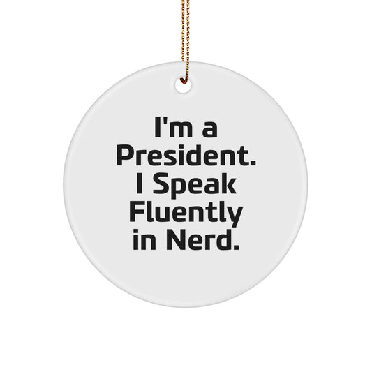 Funny President Circle Ornament Gifts from Friends and Family for President, Christmas Unique Decorations with Quote I'm A President. I Speak Fluently In genius. - Image 1