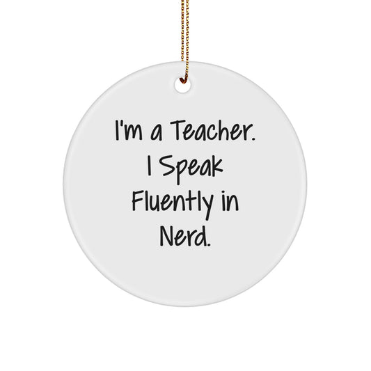 Funny Teacher Gifts from Men for Teacher Christmas Unique Ornaments Circle Shaped I'm A Teacher. I Speak Fluently In genius. - Image 1