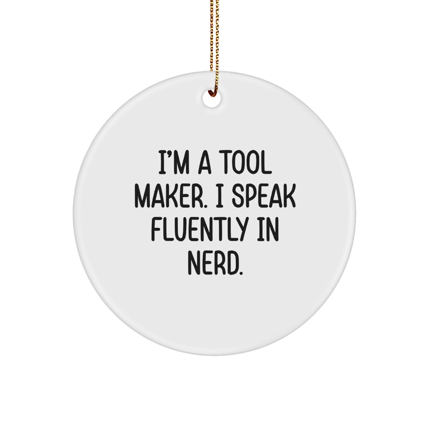 Funny Tool Maker Gifts from Friends - I'm A Tool Maker - Circle Ornament for Christmas - Image 1
