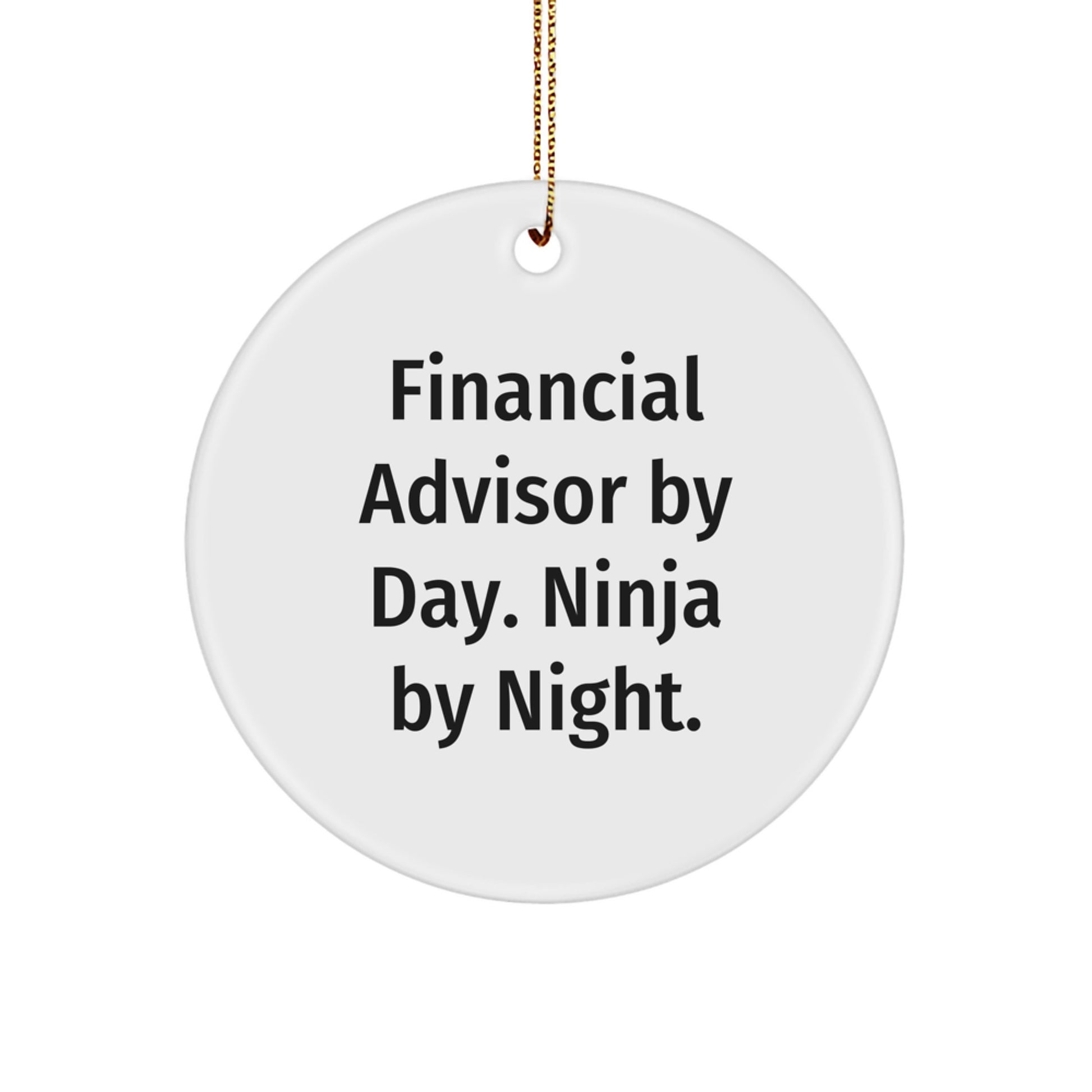 Financial Advisor Gifts, Funny Circle Ornament, 'Financial Advisor By Day. Ninja By Night.' White MDF Christmas Ornament for Friends, Family, Coworkers - Image 1