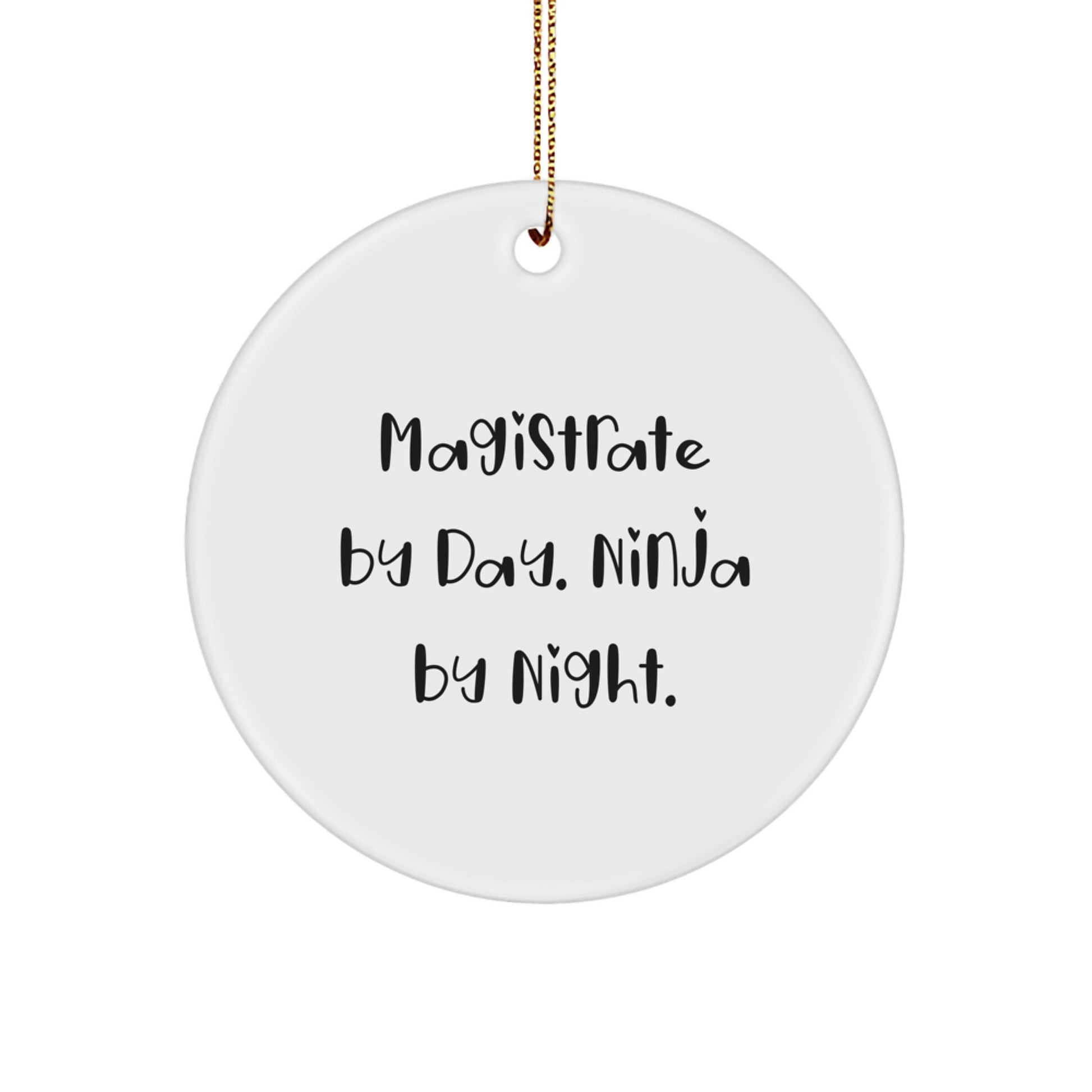 Magistrate Gifts, Funny Circle Ornament, 'Magistrate By Day. Ninja By Night.' Quote for Men, Friends, and Family, Christmas Unique Gifts from Men to Magistrate - Image 1