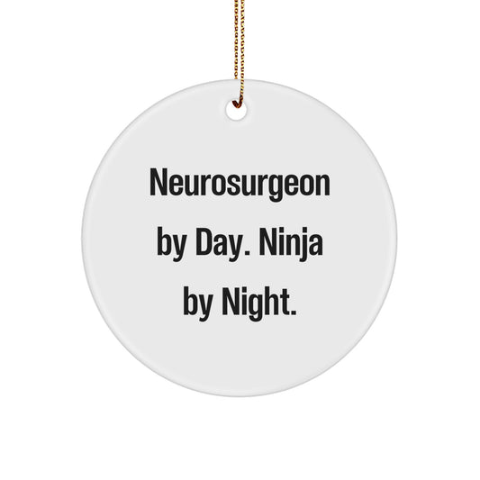 Unique Gifts from Friends to Neurosurgeon By Day. Ninja By Night. Christmas Decorations, Circle Ornament for Men, Women, Family, Coworkers - Image 1