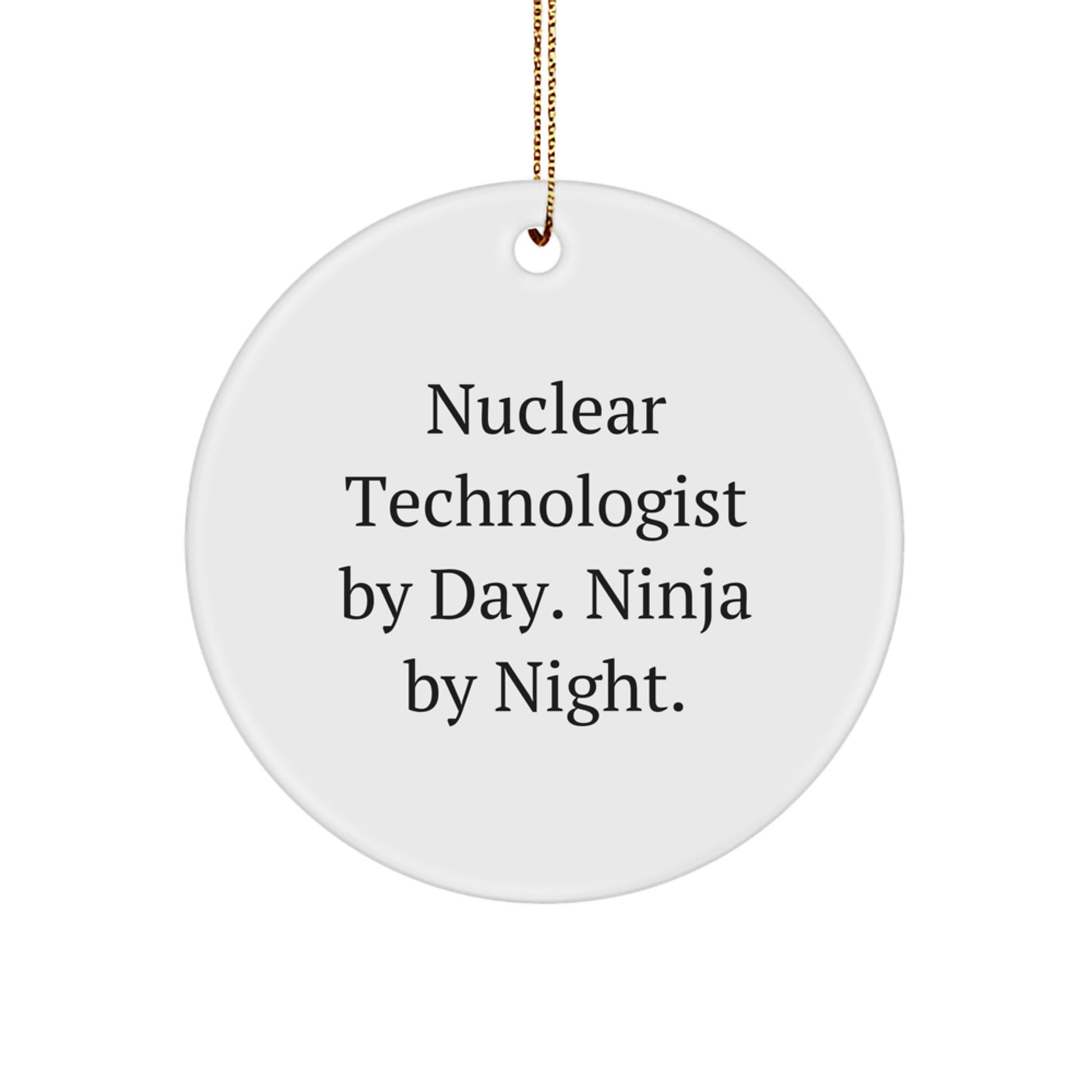Nuclear Technologist Ninja Gifts from Friends for Christmas - 'Nuclear Technologist By Day. Ninja By Night.' Circle Ornament - Image 1