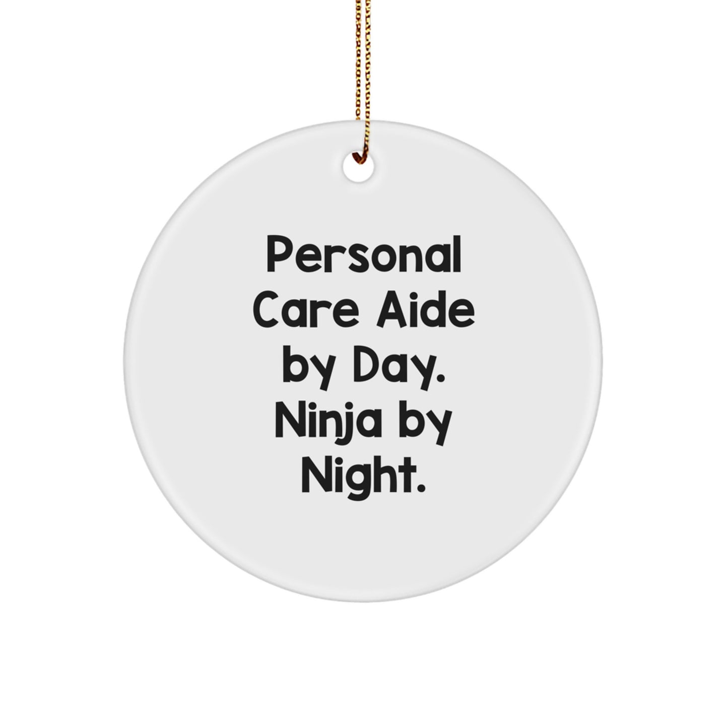Personal Care Aide Gifts from Men, Women, or Anyone, Christmas Unique Ornaments for Personal Care Aide, Circle Ornament, Funny Quote, 'Ninja By Night.', - Image 1