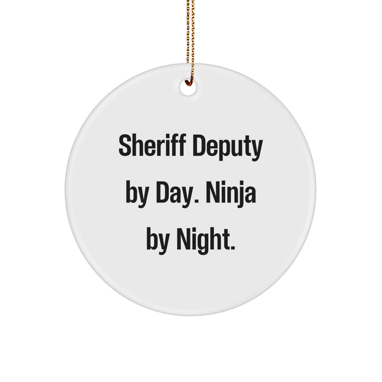 Funny Christmas Unique Gifts for Men - Sheriff Deputy Gifts - Circle Ornament with 'Sheriff Deputy By Day. Ninja By Night.' Quote - Image 1