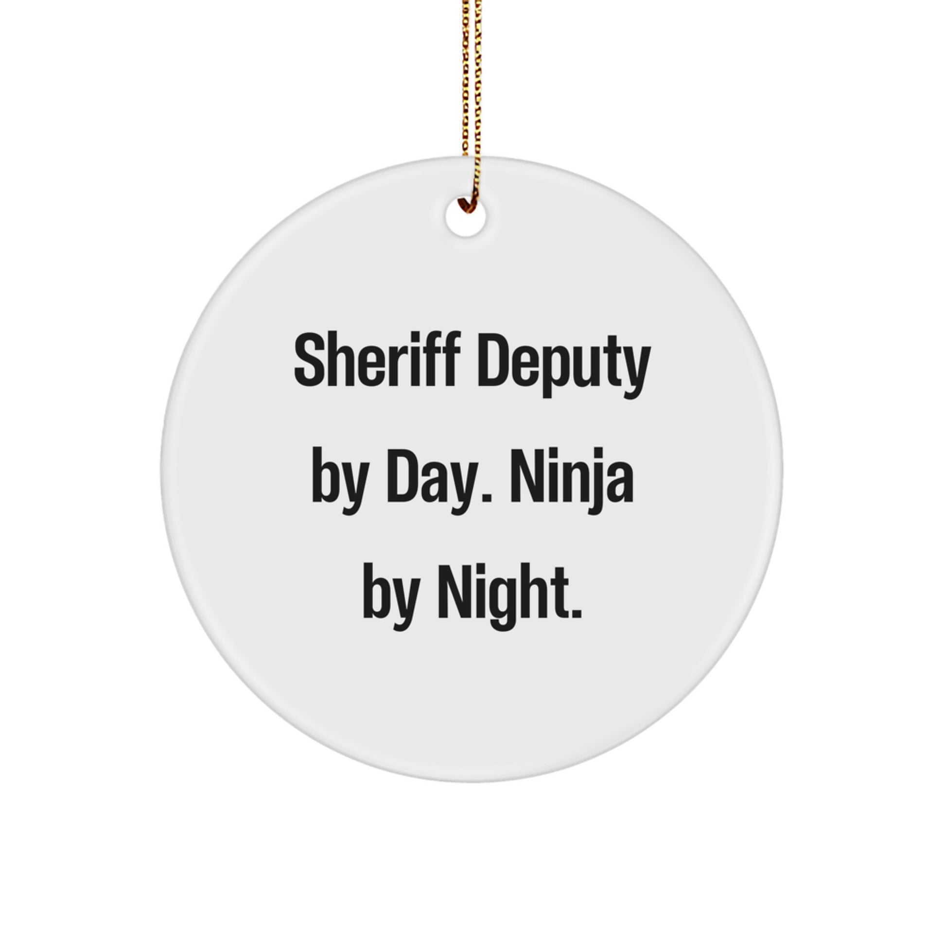 Funny Christmas Unique Gifts for Men - Sheriff Deputy Gifts - Circle Ornament with 'Sheriff Deputy By Day. Ninja By Night.' Quote - Image 1