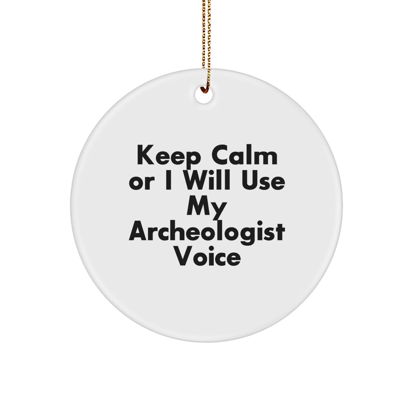 Funny Archeologist Gifts for Christmas Circle Ornament 'Keep Calm Or I Will Use My Archeologist Voice' Men Women Friends Family - Image 1