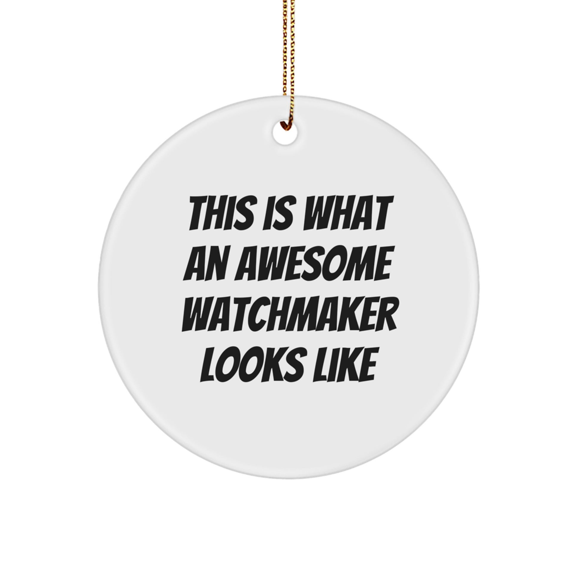 Watchmaker Gifts from Friends for Christmas - Circle Ornament with Inspirational Quote, 'This Is What An Awesome Watchmaker Looks Like' - Image 1