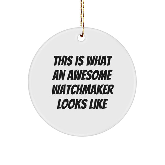 Watchmaker Gifts from Friends for Christmas - Circle Ornament with Inspirational Quote, 'This Is What An Awesome Watchmaker Looks Like' - Image 1