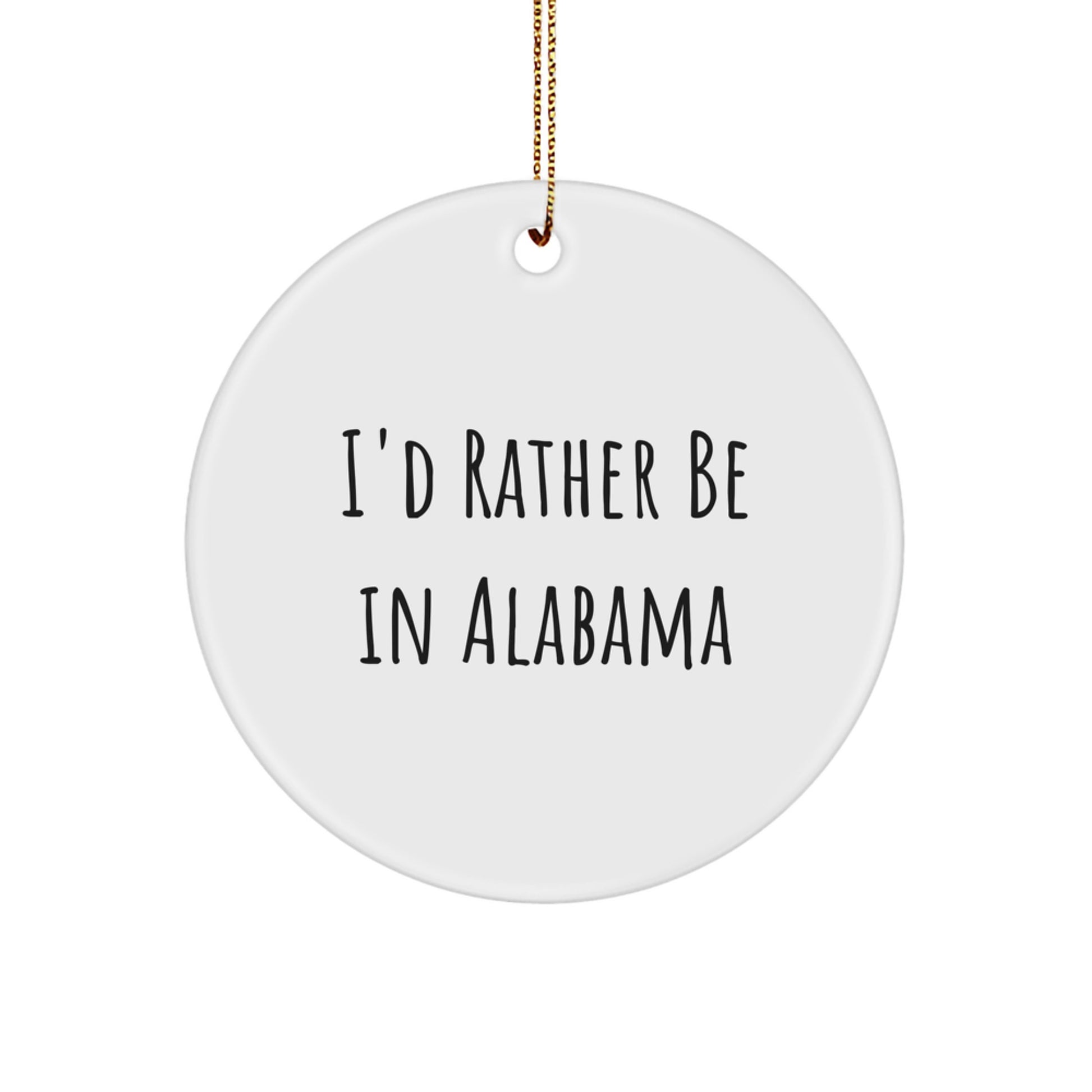 Funny Alabama Gifts for Men Circle Ornament I'd Rather Be In Alabama - Christmas Unique Gifts from Family for Alabama - Image 1