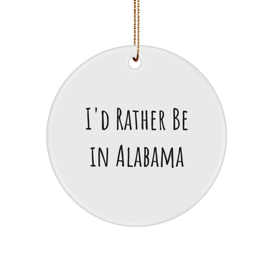 Funny Alabama Gifts for Men Circle Ornament I'd Rather Be In Alabama - Christmas Unique Gifts from Family for Alabama - Image 1