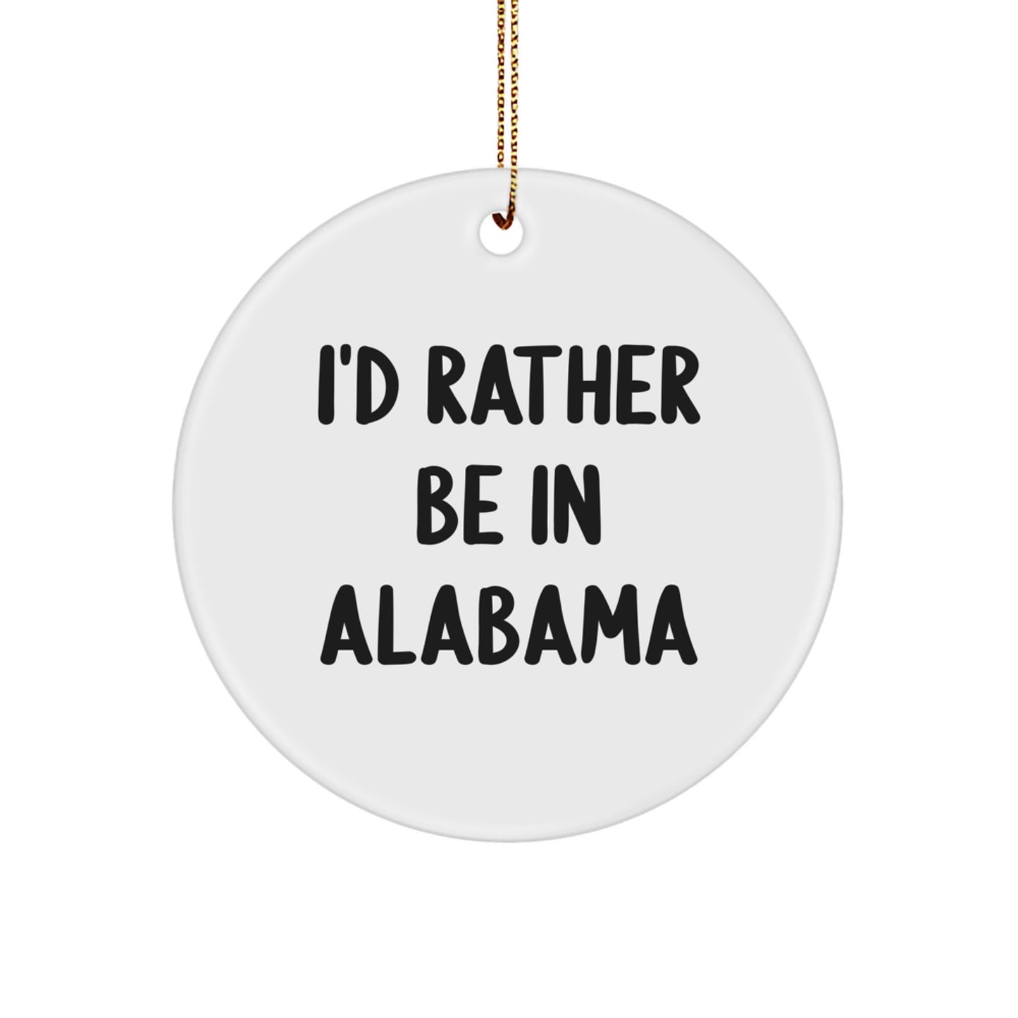 Funny Alabama Circle Ornament, I'd Rather Be In Alabama, Unique Christmas Unique Gifts for Family, Friends, Men, Women, Coworkers - Image 1