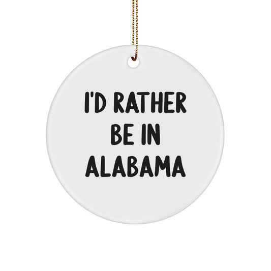 Funny Alabama Circle Ornament, I'd Rather Be In Alabama, Unique Christmas Unique Gifts for Family, Friends, Men, Women, Coworkers - Image 1