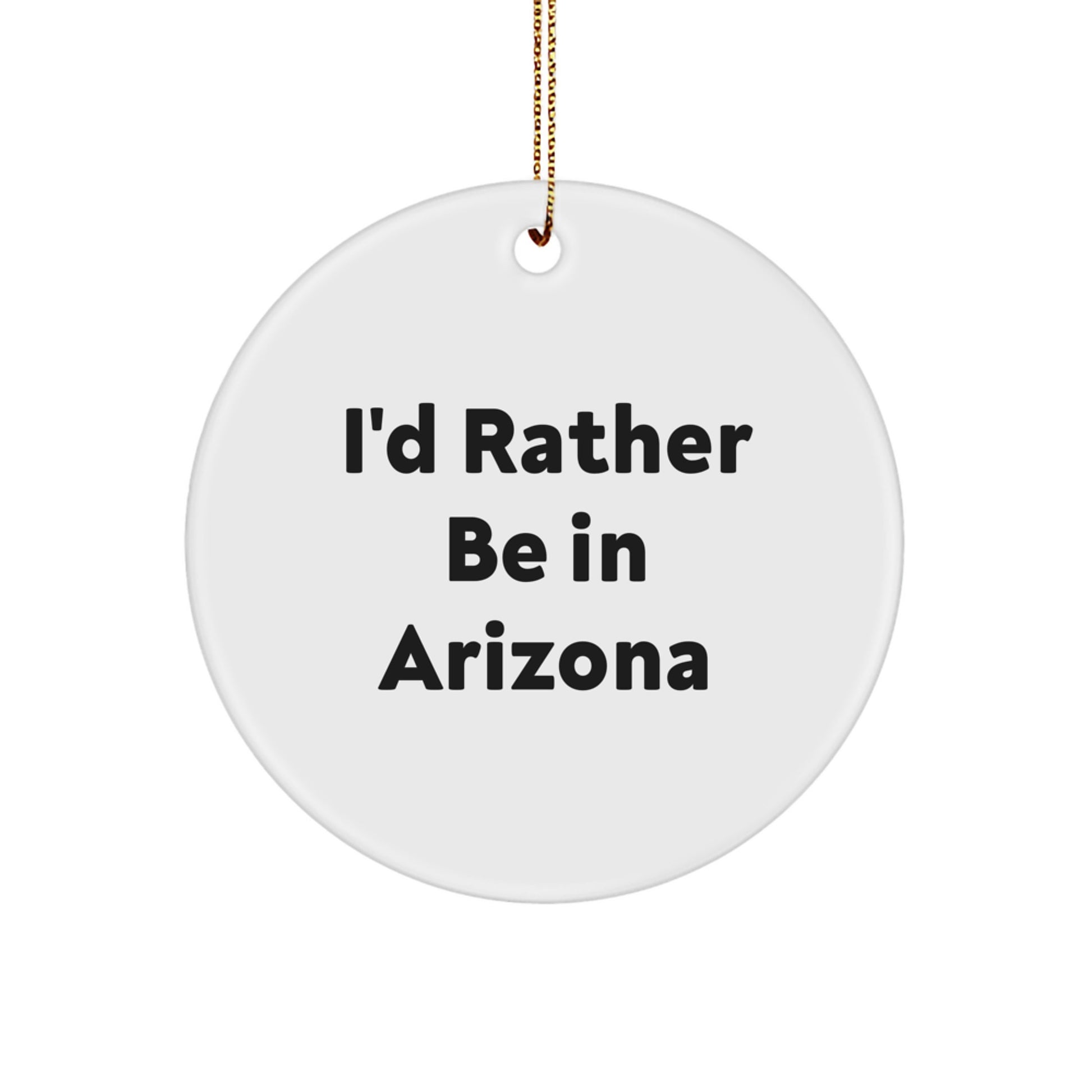 Arizona Circle Ornament, Funny Quote 'I'd Rather Be In Arizona' Gifts for Friends, Christmas Unique Gifts from Men to Arizona Lovers - Image 1