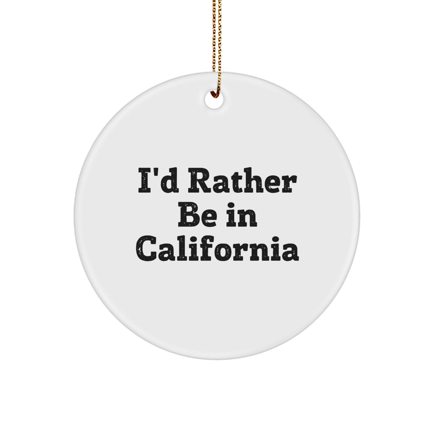 California Circle Ornament 'I'd Rather Be In California' Funny Christmas Unique Gifts from Friends and Family - Image 1