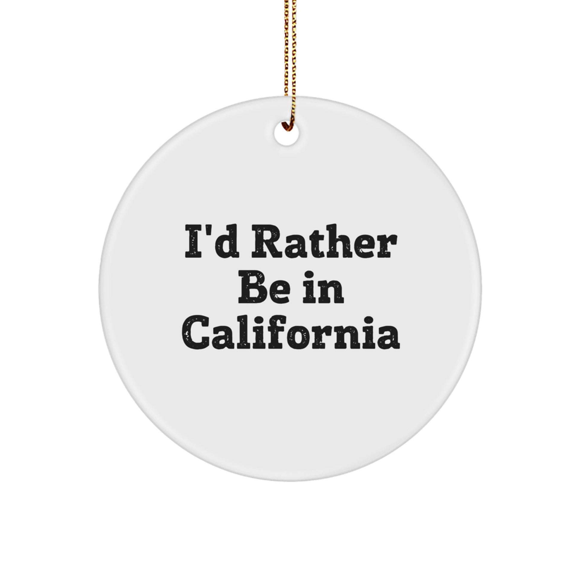 California Circle Ornament 'I'd Rather Be In California' Funny Christmas Unique Gifts from Friends and Family - Image 1