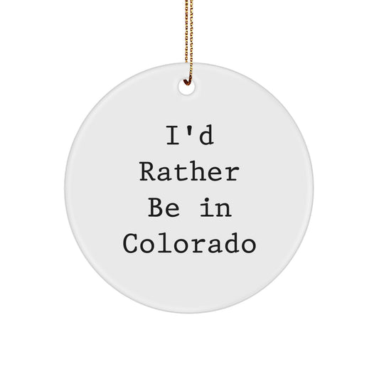 Colorado Circle Ornament, I'd Rather Be In Colorado, Funny Quote, Christmas Unique Gift for Friends, Family, or Coworkers - Image 1