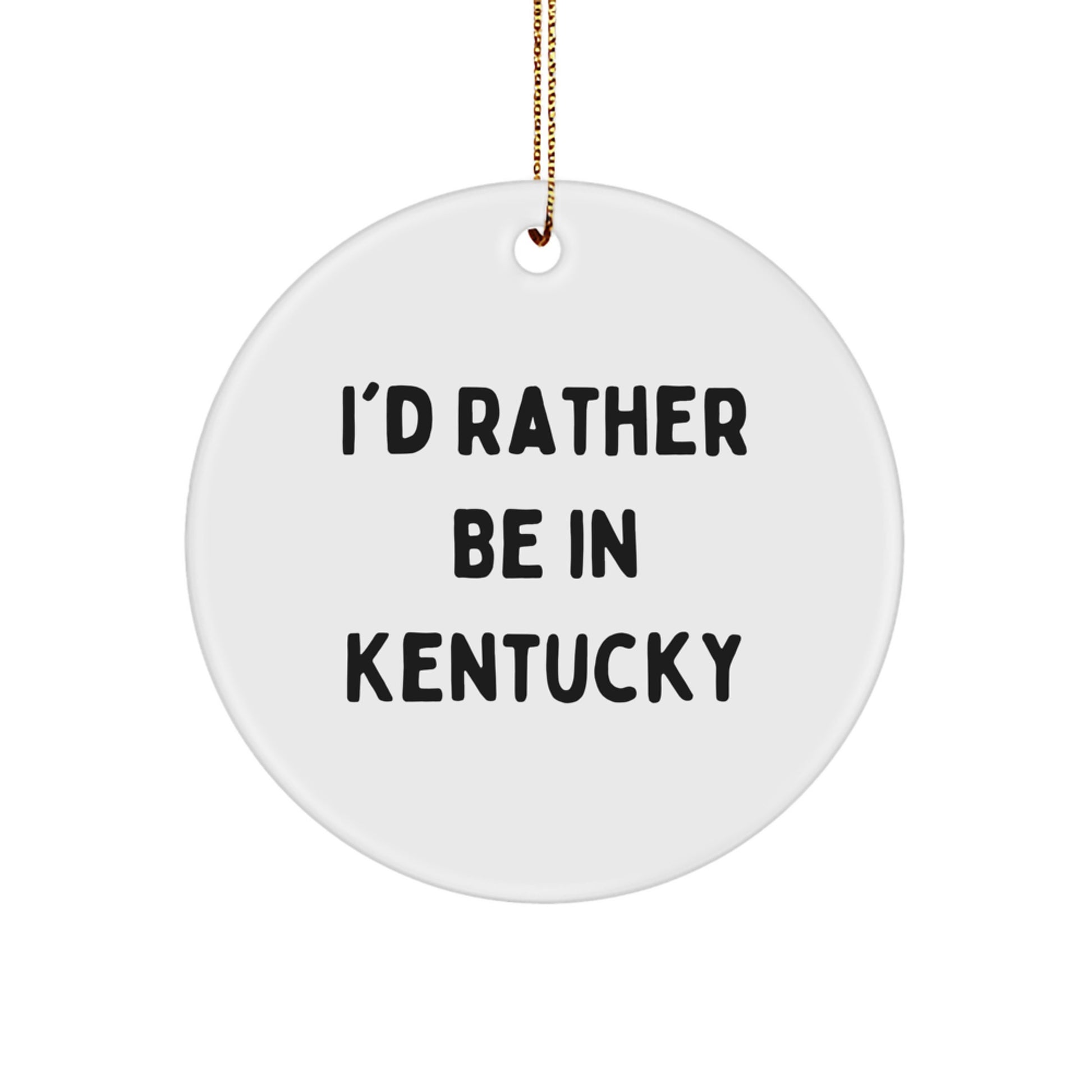 Kentucky Circle Ornament, 'I'd Rather Be In Kentucky' Quote, White Color, Perfect Christmas Unique Gifts from Family to Friends - Image 1