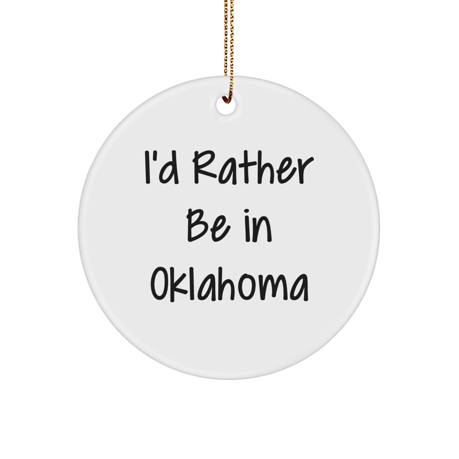 Oklahoma Proud Circle Ornament, 'I'd Rather Be In Oklahoma' Funny Quote, White, Christmas Unique Gift for Friends, Family, or Coworkers - Image 1