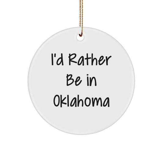 Oklahoma Proud Circle Ornament, 'I'd Rather Be In Oklahoma' Funny Quote, White, Christmas Unique Gift for Friends, Family, or Coworkers - Image 1