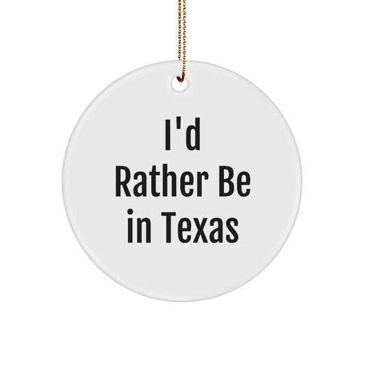 I'd Rather Be In Texas Circle Ornament, Funny Texas Gifts for Men, Women, Friends, Coworkers, Family, Christmas Unique Gifts - Image 1