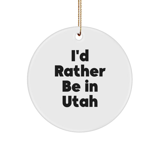 Utah Circle Ornament, 'I'd Rather Be In Utah' Funny Quote, Christmas Unique Gifts for Men, Women, Friends, Family, Gifts from Utah, Unique Christmas Unique Gift Ideas - Image 1