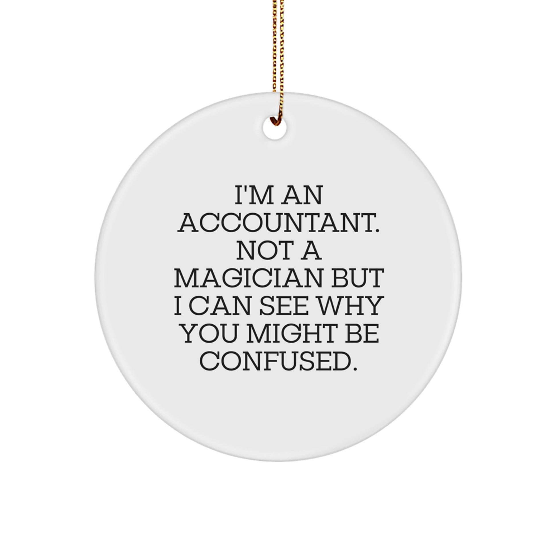 Accountant Gifts from Friends, Family, or Coworkers - 'I'm An Accountant. Not A Magician' Circle Ornament, Funny White Christmas Memorable Present, Gifts for Accountants - Image 1